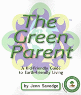 The Green Parent: A Kid-Friendly Guide to Earth-Friendly Living - Savedge, Jenn