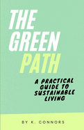 The Green Path: A Practical Guide to Sustainable Living