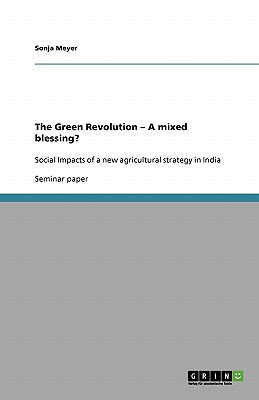 The Green Revolution - A mixed blessing?: Social Impacts of a new agricultural strategy in India - Meyer, Sonja