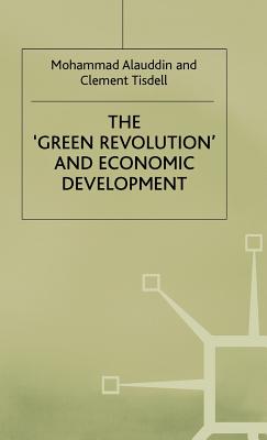 The 'Green Revolution' and Economic Development: The Process and its Impact in Bangladesh - Alauddin, M., and Tisdell, C.