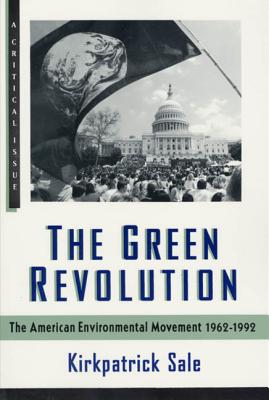 The Green Revolution: The Environmental Movement 1962-1992 - Sale, Kirkpatrick, and Foner, Eric (Editor)