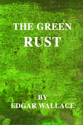 The Green Rust - Wallace, Edgar