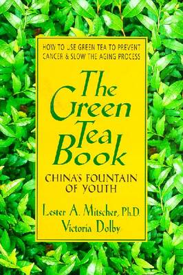 The Green Tea Book: China's Fountain of Youth - Mitscher, Lester, and Toews, Victoria Dolby, and Dolby, Victoria