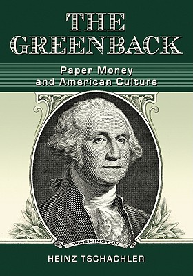 The Greenback: Paper Money and American Culture - Tschachler, Heinz