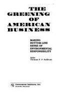 The Greening of American Business: Making Bottom-Line Sense of Environmental Responsibility - Sullivan, Thomas F (Editor)