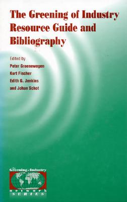 The Greening of Industry Resource Guide and Bibliography - Geiser, Kenneth (Contributions by), and Aasen, Berit (Contributions by), and Hass, Julie (Contributions by)