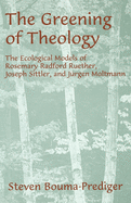 The Greening of Theology: The Ecological Models of Rosemary Radford Ruether, Joseph Stiller, and Jrgen Moltmann
