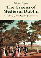 The Greens of Medieval Dublin: A History of the Rights of Commons
