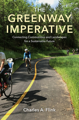 The Greenway Imperative: Connecting Communities and Landscapes for a Sustainable Future - Flink, Charles A