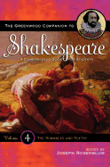The Greenwood Companion to Shakespeare: A Comprehensive Guide for Students, Volume IV, the Romances and Poetry - Rosenblum, Joseph