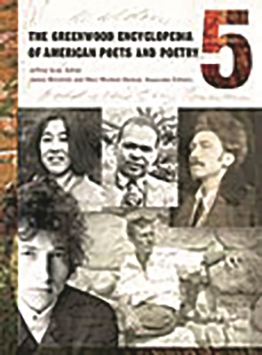 The Greenwood Encyclopedia of American Poets and Poetry: [5 Volumes] - Gray, Jeffrey (Editor), and McCorkle, James (Editor), and Balkun, Mary McAleer (Editor)