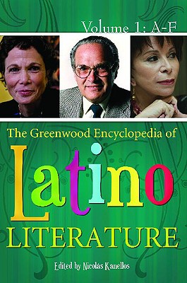 The Greenwood Encyclopedia of Latino Literature: Volume 1: A-F - Kanellos, Nicolas, Dr. (Editor)