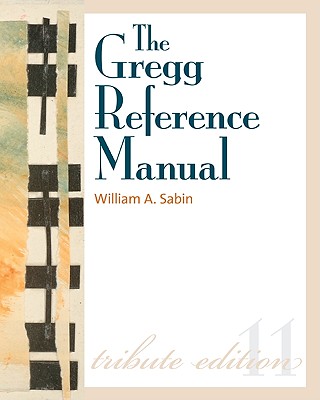 The Gregg Reference Manual: A Manual of Style, Grammar, Usage, and Formatting - Sabin, William A