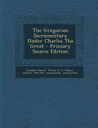 The Gregorian Sacramentary Under Charles the Great