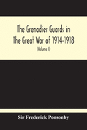 The Grenadier Guards In The Great War Of 1914-1918 (Volume I)