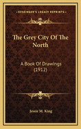 The Grey City of the North: A Book of Drawings (1912)