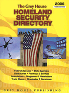 The Grey House Homeland Security Directory: Federal Agencies, State Agencies, Products & Services and Information Resources