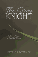 The Grey Knight: A Story of Love in Troubled Times