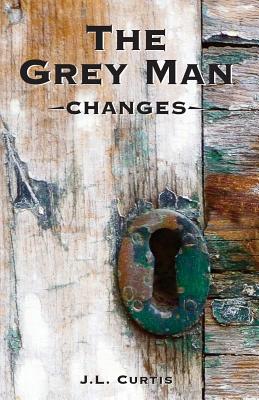 The Grey Man- Changes - Lockwood, Cara (Editor), and Garceau, Tina (Editor), and Curtis, Jl