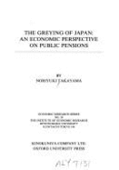 The Greying of Japan: An Economic Perspective on Public Pensions - Takayama, Noriyuki