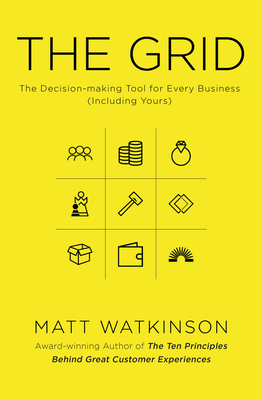 The Grid: The Decision-making Tool for Every Business (Including Yours) - Watkinson, Matt