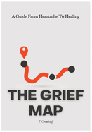 The Grief Map: A Guide From Heartache To Healing