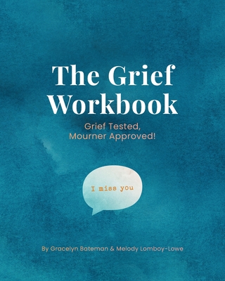 The Grief Workbook - Bateman, Gracelyn, and Lomboy-Lowe, Melody, and Oosthuizen, Yolandi (Designer)