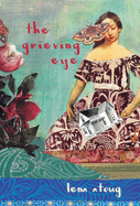 The Grieving Eye: A Compendium of Love and Loss