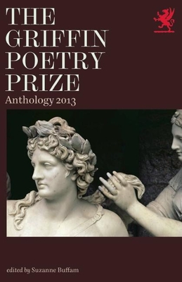 The Griffin Poetry Prize Anthology: A Selection of the Shortlist - Ping, Wang (Editor), and Buffam, Suzanne (Editor), and Doty, Mark (Editor)