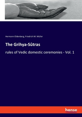 The Grihya-Stras: rules of Vedic domestic ceremonies - Vol. 1 - Oldenberg, Hermann, and Mller, Friedrich M