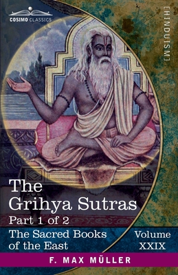 The Grihya Sutras, Part 1 of 2: Rules of Vedic Domestic Ceremonies-Sankhyayana-Grihya-Sutra;  val yana-Grihya-Sutra; Paraskara-Grihya-Sutra; Khadia-Grihya-Sutra - Oldenberg, Hermann (Translated by), and Mller, F Max (Editor)