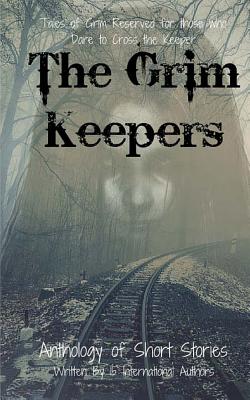 The Grim Keepers: Anthology of Short Stories - Callender, Laura, and Berryman, Cayce, and Fox, Rachel