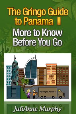 The Gringo Guide to Panama II: More to Know Before You Go - Murphy, Julianne