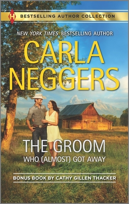 The Groom Who (Almost) Got Away & the Texas Rancher's Marriage: A 2-In-1 Collection - Neggers, Carla, and Thacker, Cathy Gillen