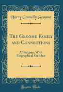 The Groome Family and Connections: A Pedigree, with Biographical Sketches (Classic Reprint)