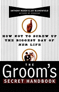 The grooms secret handbook : how not to screw up the biggest day of her life