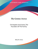 The Groton Averys: Christopher and James, the Founders of the Family