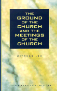 The Ground of the Church and the Meetings of the Church
