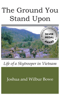 The Ground You Stand Upon: Life of a Skytrooper in Vietnam