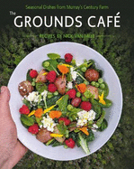 The Grounds Caf?: Seasonal dishes from Murray's century farm