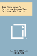 The Grounds of Divisions Among the Disciples of Christ