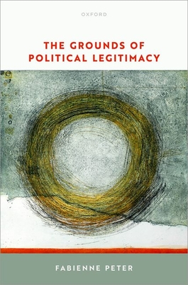 The Grounds of Political Legitimacy - Peter, Fabienne