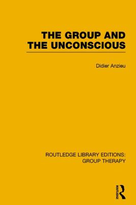 The Group and the Unconscious (RLE: Group Therapy) - Anzieu, Didier
