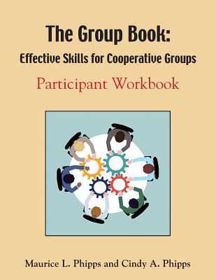 The Group Book: Effective Skills for Cooperative Groups - Phipps, Maurice L, and Phipps, Cindy a