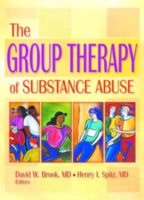 The Group Therapy of Substance Abuse - Brook, David W, and Spitz, Henry I