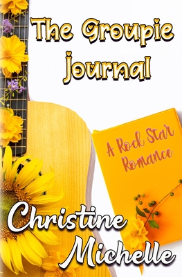 The Groupie Journal: A Rock Star Romance - Miller, Stacey (Editor), and Abramowitz, John, and Michelle, Christine