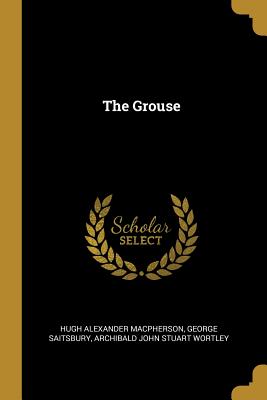 The Grouse - MacPherson, Hugh Alexander, and Saitsbury, George, and Stuart Wortley, Archibald John