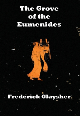 The Grove of the Eumenides: Essays on Literature, Criticism, and Culture - Glaysher, Frederick