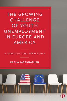 The Growing Challenge of Youth Unemployment in Europe and America: A Cross-Cultural Perspective - Jagannathan, Radha