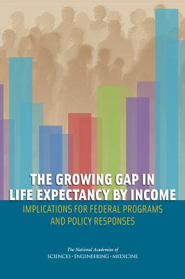 The Growing Gap in Life Expectancy by Income: Implications for Federal Programs and Policy Responses - National Academies of Sciences, Engineering, and Medicine, and Division on Engineering and Physical Sciences, and Board on...